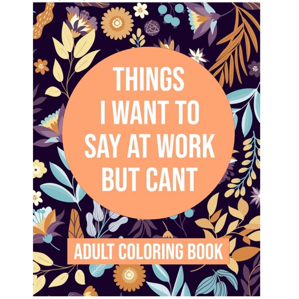 “Things I Want to Say at Work” Floral Adult Coloring Book, 48 pages